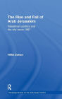 The Rise and Fall of Arab Jerusalem: Palestinian Politics and the City since 1967
