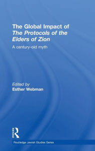 Title: The Global Impact of the Protocols of the Elders of Zion: A Century-Old Myth, Author: Esther Webman