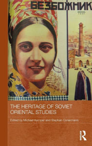 Title: The Heritage of Soviet Oriental Studies / Edition 1, Author: Michael Kemper