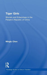 Title: Tiger Girls: Women and Enterprise in the People's Republic of China / Edition 1, Author: Minglu Chen