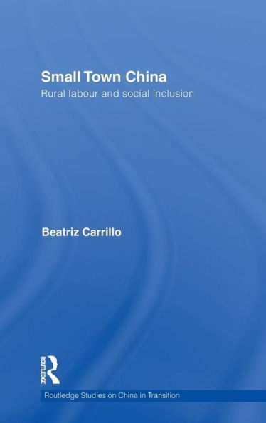 Small Town China: Rural Labour and Social Inclusion / Edition 1