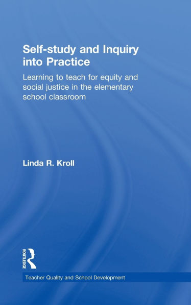 Self-study and Inquiry into Practice: Learning to teach for equity and social justice in the elementary school classroom