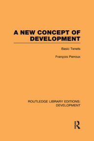 Title: A New Concept of Development: Basic Tenets / Edition 1, Author: François Perroux