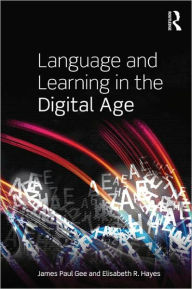 Title: Language and Learning in the Digital Age / Edition 1, Author: James Paul Gee