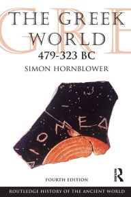 Title: The Greek World 479-323 BC / Edition 4, Author: Simon Hornblower