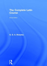 Title: The Complete Latin Course, Author: G D A Sharpley