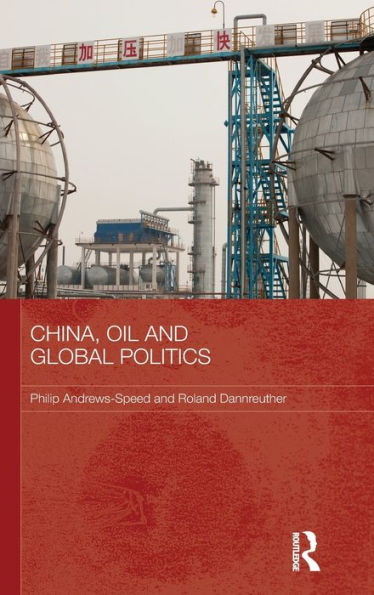 China, Oil and Global Politics / Edition 1