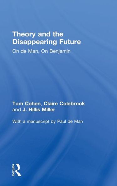 Theory and the Disappearing Future: On de Man, On Benjamin / Edition 1