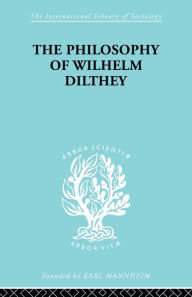 Title: Philosophy of Wilhelm Dilthey, Author: H.A. Hodges