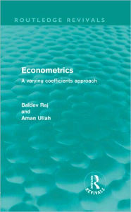 Title: Econometrics (Routledge Revivals): A Varying Coefficients Approach / Edition 1, Author: Baldev Raj