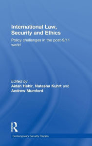 Title: International Law, Security and Ethics: Policy Challenges in the post-9/11 World, Author: Aidan Hehir