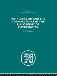 Title: Wittgenstein and the Turning Point in the Philosophy of Mathematics, Author: S.G. Shanker