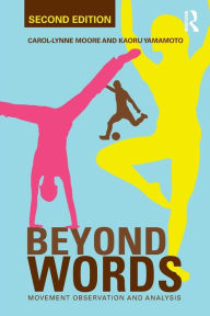 Title: Beyond Words: Movement Observation and Analysis / Edition 2, Author: Carol-Lynne Moore
