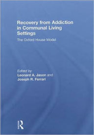 Title: Recovery from Addiction in Communal Living Settings: The Oxford House Model / Edition 1, Author: Leonard Jason