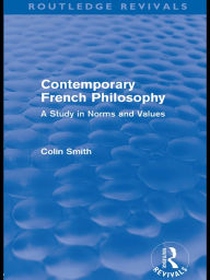 Title: Contemporary French Philosophy (Routledge Revivals): A Study in Norms and Values, Author: Colin Smith