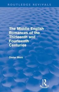 Title: The Middle English Romances of the Thirteenth and Fourteenth Centuries (Routledge Revivals), Author: Dieter Mehl