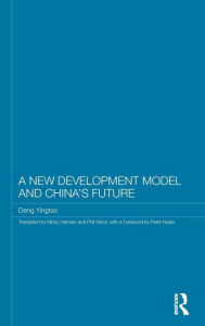 Title: A New Development Model and China's Future / Edition 1, Author: Deng Yingtao