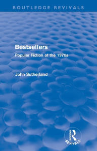 Title: Bestsellers (Routledge Revivals): Popular Fiction of the 1970s, Author: John Sutherland