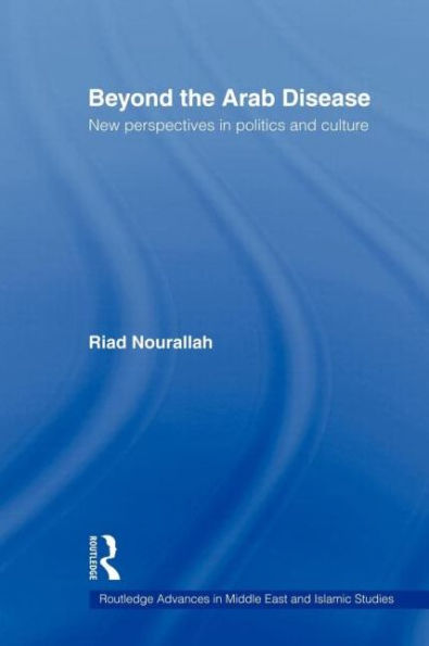 Beyond the Arab Disease: New Perspectives in Politics and Culture / Edition 1