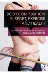 Title: Body Composition in Sport, Exercise and Health / Edition 1, Author: Arthur Stewart