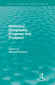 Title: Historical Geography: Progress and Prospect, Author: Michael Pacione