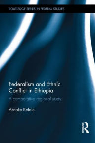 Title: Federalism and Ethnic Conflict in Ethiopia: A Comparative Regional Study, Author: Asnake Kefale