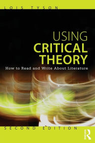 Title: Using Critical Theory: How to Read and Write About Literature / Edition 2, Author: Lois Tyson