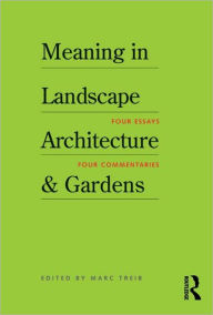 Title: Meaning in Landscape Architecture and Gardens / Edition 1, Author: Marc Treib