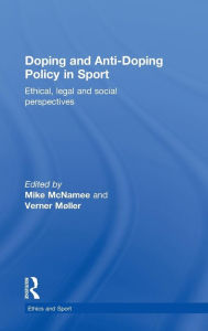 Title: Doping and Anti-Doping Policy in Sport: Ethical, Legal and Social Perspectives / Edition 1, Author: Mike McNamee