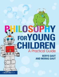Title: Philosophy for Young Children: A Practical Guide / Edition 1, Author: Berys Gaut