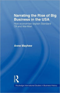 Narrating the Rise of Big Business in the USA: How economists explain standard oil and Wal-Mart