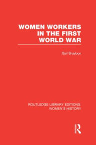 Title: Women Workers in the First World War, Author: Gail Braybon
