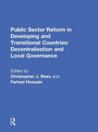 Title: Public Sector Reform in Developing and Transitional Countries: Decentralisation and Local Governance, Author: Christopher Rees