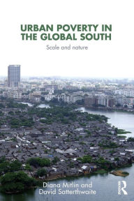 Title: Urban Poverty in the Global South: Scale and Nature / Edition 1, Author: Diana Mitlin
