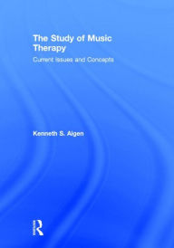 Title: The Study of Music Therapy: Current Issues and Concepts, Author: Kenneth S. Aigen