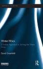 Water Ethics: A Values Approach to Solving the Water Crisis