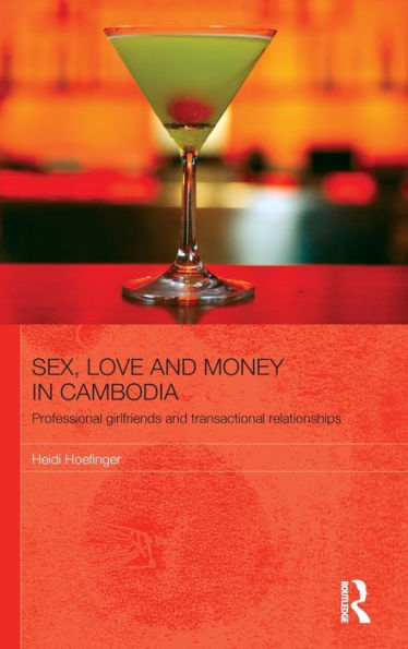 Sex, Love and Money in Cambodia: Professional Girlfriends and Transactional Relationships