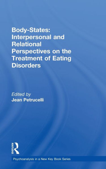 Body-States:Interpersonal and Relational Perspectives on the Treatment of Eating Disorders / Edition 1