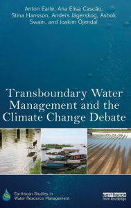 Title: Transboundary Water Management and the Climate Change Debate / Edition 1, Author: Anton Earle