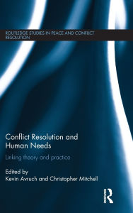 Title: Conflict Resolution and Human Needs: Linking Theory and Practice, Author: Kevin Avruch