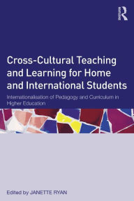 Title: Cross-Cultural Teaching and Learning for Home and International Students: Internationalisation of Pedagogy and Curriculum in Higher Education, Author: Janette Ryan