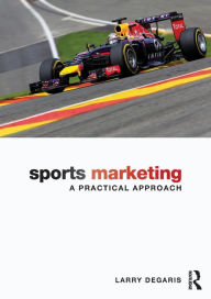 Title: Sports Marketing: A Practical Approach / Edition 1, Author: Larry DeGaris