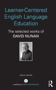 Learner-Centered English Language Education: The Selected Works of David Nunan