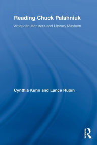 Title: Reading Chuck Palahniuk: American Monsters and Literary Mayhem, Author: Cynthia Kuhn