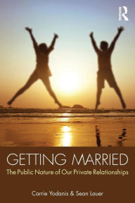 Title: Getting Married: The Public Nature of Our Private Relationships, Author: Carrie Yodanis