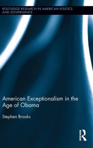 Title: American Exceptionalism in the Age of Obama, Author: Stephen Brooks