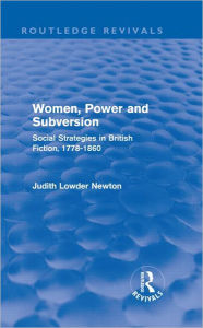 Title: Women, Power and Subversion (Routledge Revivals): Social Strategies in British Fiction, 1778-1860, Author: Judith Lowder Newton