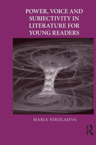 Title: Power, Voice and Subjectivity in Literature for Young Readers / Edition 1, Author: Maria Nikolajeva