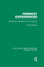 Feminist Experiences (RLE Feminist Theory): The Women's Movement in Four Cultures