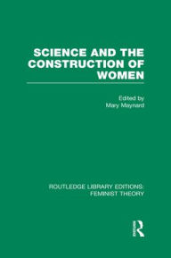 Title: Science and the Construction of Women (RLE Feminist Theory), Author: Mary Maynard